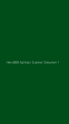 Tampilan Antarmuka Aplikasi Hero888 Aplikasi Scanner Dokumen - 1