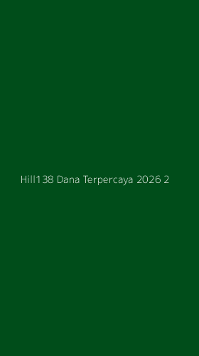 Tampilan Antarmuka Aplikasi Hill138 Dana Terpercaya 2026 - 2