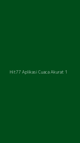 Tampilan Antarmuka Aplikasi Hit77 Aplikasi Cuaca Akurat - 1