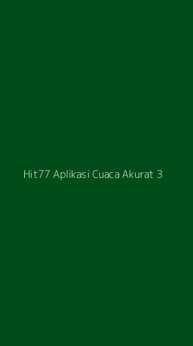 Tampilan Antarmuka Aplikasi Hit77 Aplikasi Cuaca Akurat - 3