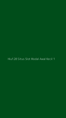 Tampilan Antarmuka Aplikasi Hiu128 Situs Slot Modal Awal Kecil - 1
