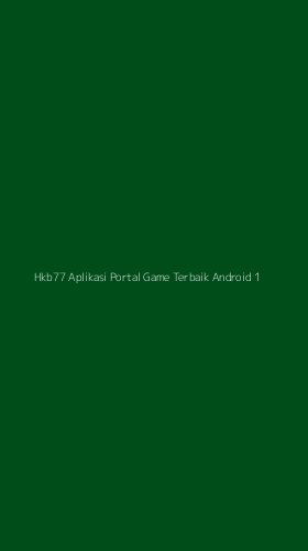 Tampilan Antarmuka Aplikasi Hkb77 Aplikasi Portal Game Terbaik Android - 1