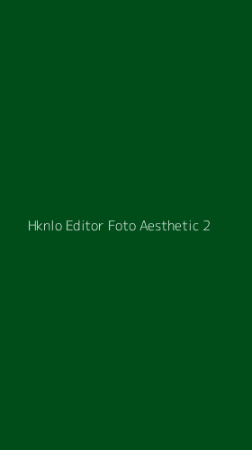 Tampilan Antarmuka Aplikasi Hknlo Editor Foto Aesthetic - 2