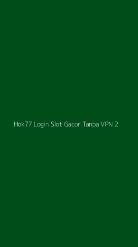Tampilan Antarmuka Aplikasi Hok77 Login Slot Gacor Tanpa Vpn - 2