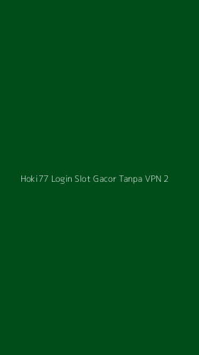 Tampilan Antarmuka Aplikasi Hoki77 Login Slot Gacor Tanpa Vpn - 2