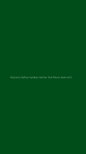 Tampilan Antarmuka Aplikasi Holytoto Daftar Aplikasi Daftar Slot Resmi Android - 2