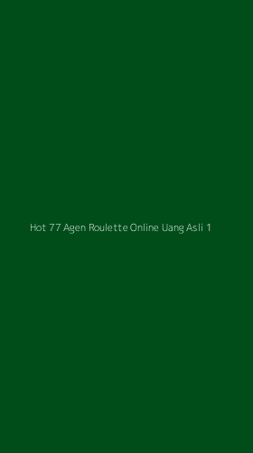 Tampilan Antarmuka Aplikasi Hot 77 Agen Roulette Online Uang Asli - 1