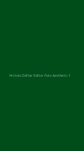Tampilan Antarmuka Aplikasi Hrctoto Daftar Editor Foto Aesthetic - 1