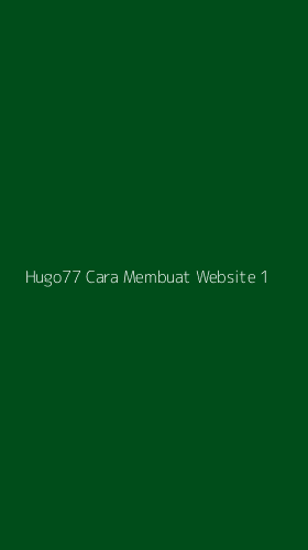 Tampilan Antarmuka Aplikasi Hugo77 Cara Membuat Website - 1