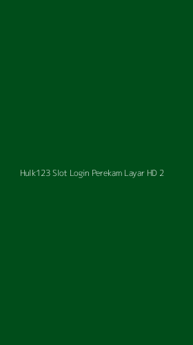 Tampilan Antarmuka Aplikasi Hulk123 Slot Login Perekam Layar Hd - 2