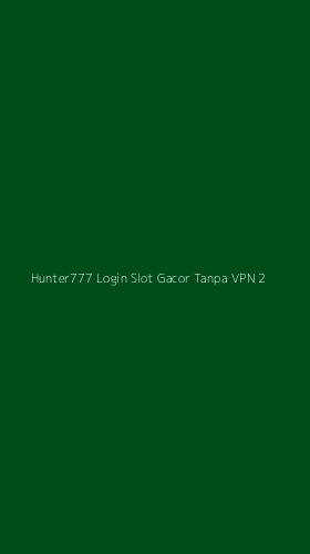 Tampilan Antarmuka Aplikasi Hunter777 Login Slot Gacor Tanpa Vpn - 2