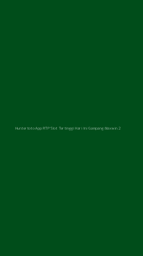 Tampilan Antarmuka Aplikasi Huntertoto App Rtp Slot Tertinggi Hari Ini Gampang Maxwin - 2