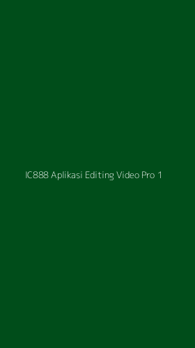Tampilan Antarmuka Aplikasi Ic888 Aplikasi Editing Video Pro - 1