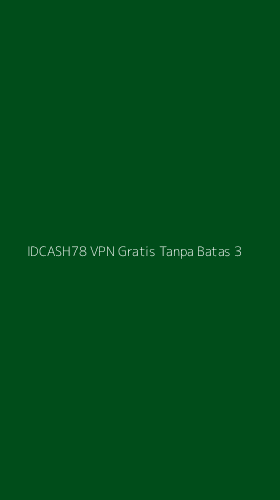 Tampilan Antarmuka Aplikasi Idcash78 Vpn Gratis Tanpa Batas - 3