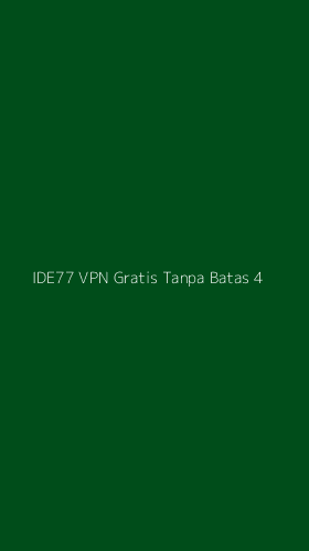 Tampilan Antarmuka Aplikasi Ide77 Vpn Gratis Tanpa Batas - 4