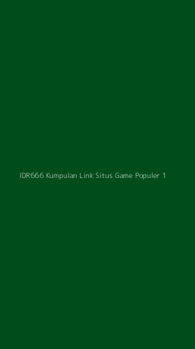 Tampilan Antarmuka Aplikasi Idr666 Kumpulan Link Situs Game Populer - 1