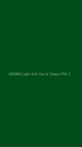 Tampilan Antarmuka Aplikasi Idr666 Login Slot Gacor Tanpa Vpn - 3