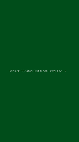 Tampilan Antarmuka Aplikasi Impian138 Situs Slot Modal Awal Kecil - 2