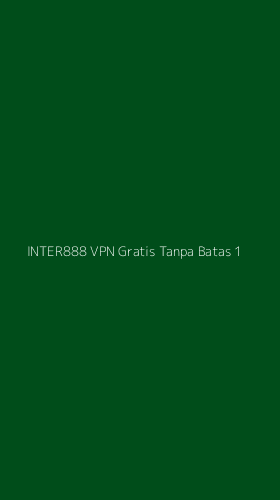 Tampilan Antarmuka Aplikasi Inter888 Vpn Gratis Tanpa Batas - 1