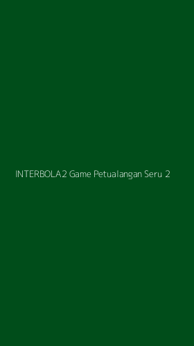Tampilan Antarmuka Aplikasi Interbola2 Game Petualangan Seru - 2