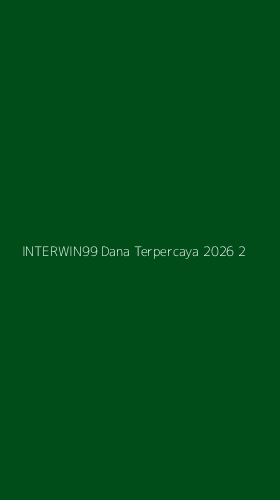 Tampilan Antarmuka Aplikasi Interwin99 Dana Terpercaya 2026 - 2