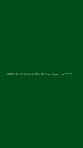 Tampilan Antarmuka Aplikasi Iprime138 Login Link Alternatif Dana Terpercaya 2026 - 2