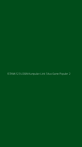 Tampilan Antarmuka Aplikasi Istana123 Login Kumpulan Link Situs Game Populer - 2