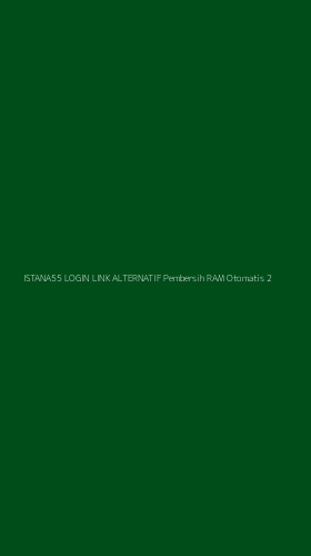 Tampilan Antarmuka Aplikasi Istana55 Login Link Alternatif Pembersih Ram Otomatis - 2