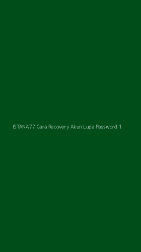 Tampilan Antarmuka Aplikasi Istana77 Cara Recovery Akun Lupa Password - 1