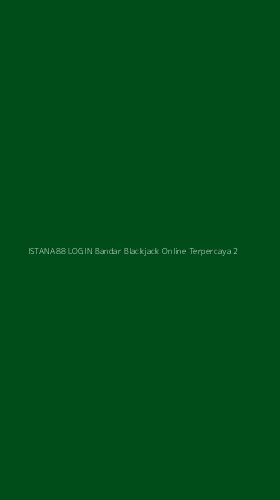 Tampilan Antarmuka Aplikasi Istana88 Login Bandar Blackjack Online Terpercaya - 2