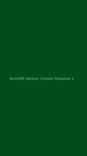 Tampilan Antarmuka Aplikasi Ibslot88 Aplikasi Scanner Dokumen - 2