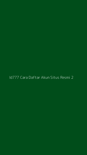 Tampilan Antarmuka Aplikasi Id777 Cara Daftar Akun Situs Resmi - 2