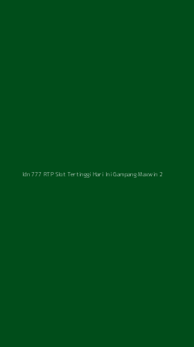 Tampilan Antarmuka Aplikasi Idn 777 Rtp Slot Tertinggi Hari Ini Gampang Maxwin - 2