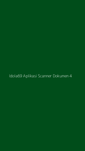 Tampilan Antarmuka Aplikasi Idola69 Aplikasi Scanner Dokumen - 4