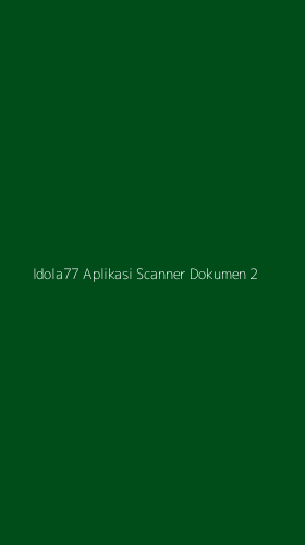 Tampilan Antarmuka Aplikasi Idola77 Aplikasi Scanner Dokumen - 2