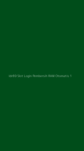 Tampilan Antarmuka Aplikasi Idr89 Slot Login Pembersih Ram Otomatis - 1
