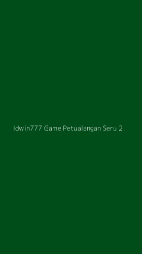 Tampilan Antarmuka Aplikasi Idwin777 Game Petualangan Seru - 2
