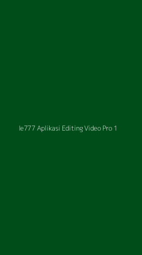Tampilan Antarmuka Aplikasi Ie777 Aplikasi Editing Video Pro - 1
