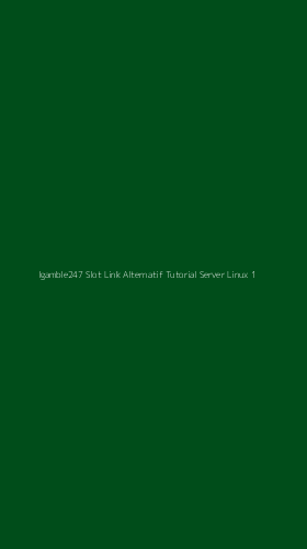 Tampilan Antarmuka Aplikasi Igamble247 Slot Link Alternatif Tutorial Server Linux - 1