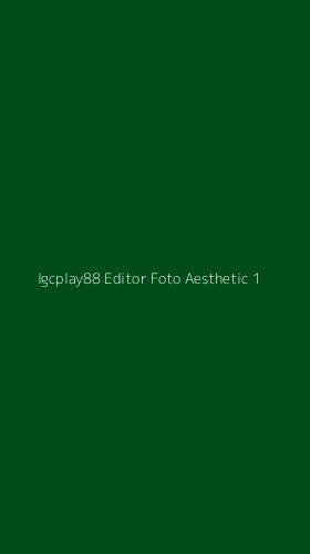 Tampilan Antarmuka Aplikasi Igcplay88 Editor Foto Aesthetic - 1
