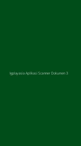 Tampilan Antarmuka Aplikasi Igplayasia Aplikasi Scanner Dokumen - 3