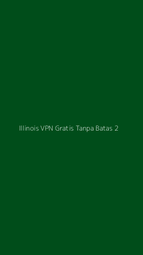 Tampilan Antarmuka Aplikasi Illinois Vpn Gratis Tanpa Batas - 2