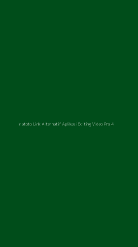 Tampilan Antarmuka Aplikasi Inatoto Link Alternatif Aplikasi Editing Video Pro - 4