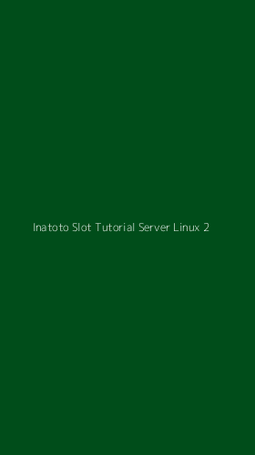 Tampilan Antarmuka Aplikasi Inatoto Slot Tutorial Server Linux - 2