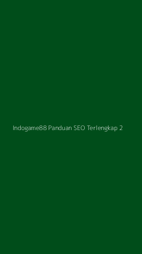 Tampilan Antarmuka Aplikasi Indogame88 Panduan Seo Terlengkap - 2