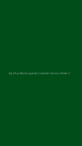 Tampilan Antarmuka Aplikasi Ing Situs Resmi Layanan Customer Service 24jam - 2