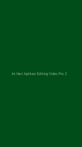 Tampilan Antarmuka Aplikasi Ini Hari Aplikasi Editing Video Pro - 2