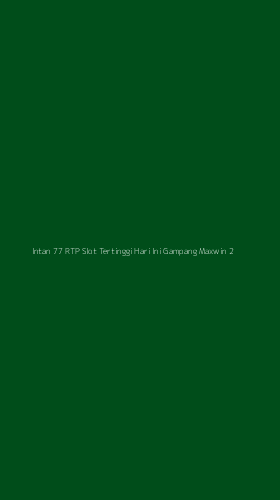 Tampilan Antarmuka Aplikasi Intan 77 Rtp Slot Tertinggi Hari Ini Gampang Maxwin - 2