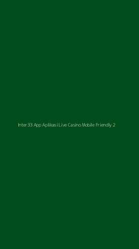 Tampilan Antarmuka Aplikasi Inter33 App Aplikasi Live Casino Mobile Friendly - 2