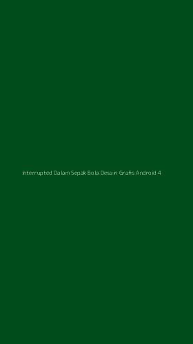 Tampilan Antarmuka Aplikasi Interrupted Dalam Sepak Bola Desain Grafis Android - 4